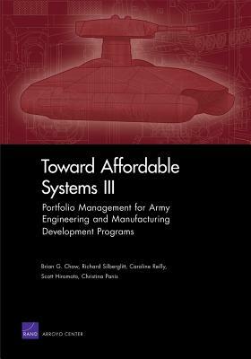 Toward Affordable Systems III: Portfolio Management for Army Engineering and Manufacturing Development Programs by Richard Silberglitt, Caroline Reilly, Brian G. Chow