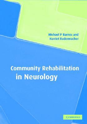 Community Rehabilitation in Neurology by Michael P. Barnes, Harriet Radermacher