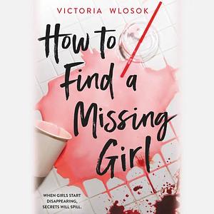 How to Find a Missing Girl by Victoria Wlosok