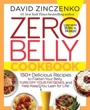 Zero Belly Cookbook: 150+ Delicious Recipes to Flatten Your Belly, Turn Off Your Fat Genes, and Help Keep You Lean for Life! by David Zinczenko