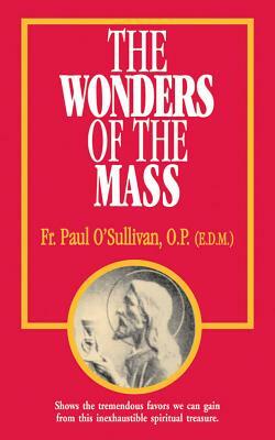 The Wonders of the Mass by Paul O'Sullivan