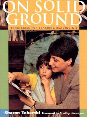 On Solid Ground: Strategies for Teaching Reading K-3 by Sharon Taberski