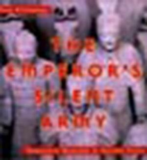 The Emperor's Silent Army: Terracotta Warriors of Ancient China by Jane O'Connor