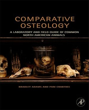 Comparative Osteology: A Laboratory and Field Guide of Common North American Animals by Pam Crabtree, Bradley Adams