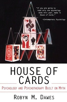 House of cards : psychology and psychotherapy built on myth by Robyn M. Dawes
