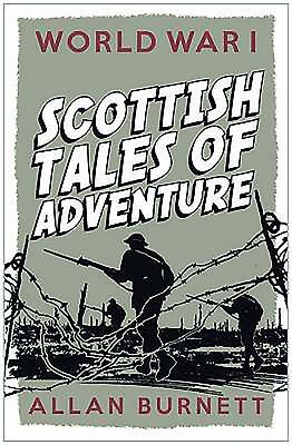 World War I: Scottish Tales of Adventure by Alan Burnett, Allan Burnett