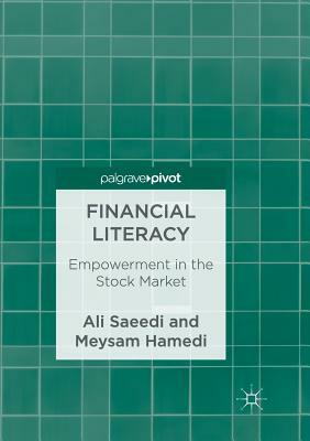 Financial Literacy: Empowerment in the Stock Market by Ali Saeedi, Meysam Hamedi