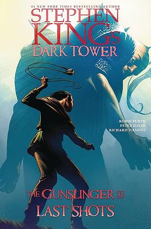 The Gunslinger, Volume 6: Last Shots by Dean White, Robin Furth, Stephen King, Peter David, Richard Isanove