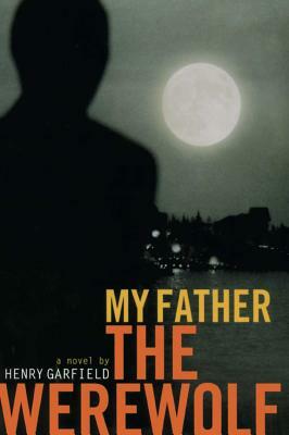 My Father the Werewolf by Henry Garfield