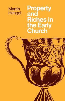 Property and Riches in the Early Church by Martin Hengel