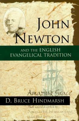 John Newton and the English Evangelical Tradition: Between the Conversions of Wesley and Wilberforce by D. Bruce Hindmarsh