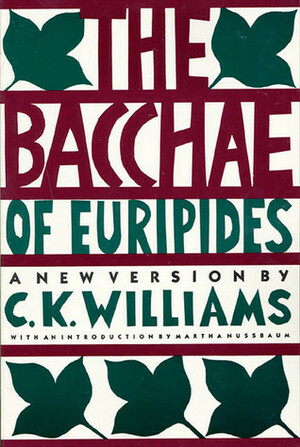 The Bacchae of Euripides by C.K. Williams