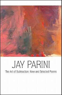 The Art of Subtraction: New and Selected Poems by Jay Parini