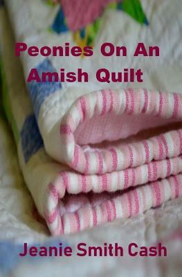 Peonies On An Amish Quilt by Jeanie Smith Cash