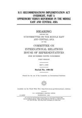 9/11 Recommendations Implementation Act oversight. Part I, oppressors versus reformers in the Middle East and Central Asia by United S. Congress, United States House of Representatives, Committee on International Rela (house)
