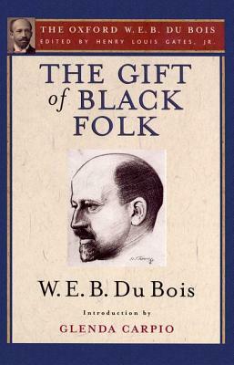 The Gift of Black Folk: The Negroes in the Making of America by W.E.B. Du Bois