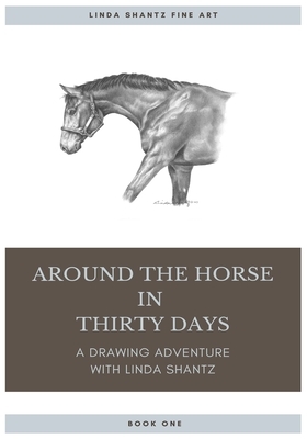 Around The Horse In Thirty Days: A drawing adventure with Linda Shantz by Linda Shantz