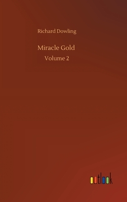 Miracle Gold: Volume 2 by Richard Dowling