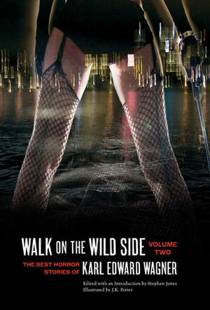 Walk on the Wild Side: The Best Horror Stories of Karl Edward Wagner, Volume Two by Karl Edward Wagner