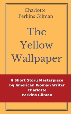 The Yellow Wallpaper by Charlotte Perkins Gilman