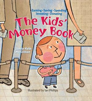 The Kids' Money Book: Earning * Saving * Spending * Investing * Donating by Jamie Kyle McGillian