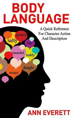 Body Language: A quick reference for character action and description by Ann Everett