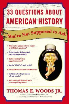 33 Questions about American History You're Not Supposed to Ask by Thomas E. Woods Jr.