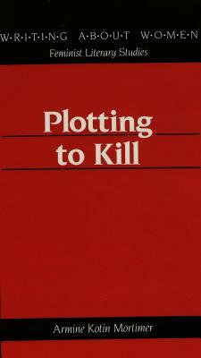 Plotting to Kill by Armine Kotin Mortimer