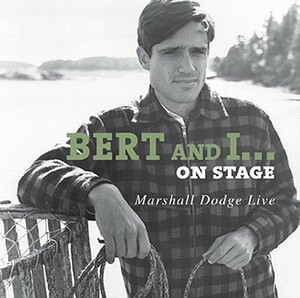 Bert and I... on Stage: Marshall Dodge Live by Marshall Dodge