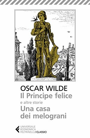 Il principe felice - Una casa di melograni by Oscar Wilde