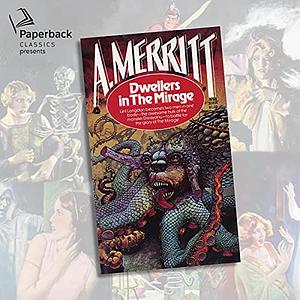 Dwellers in the Mirage by A. Merritt