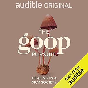 The goop Pursuit: Healing in a Sick Society by Dr. Will Siu