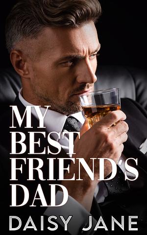 My Best Friend's Dad: An Older Man Younger Woman First-Time Romance by Daisy Jane