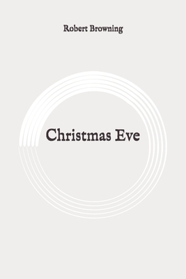 Christmas Eve: Original by Robert Browning