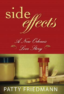 Side Effects: A New Orleans Love Story by Patty Friedmann