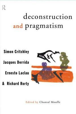 Deconstruction and Pragmatism by Ernesto Laclau, Jacques Derrida, Simon Critchley