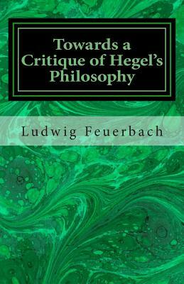 Towards a Critique of Hegel's Philosophy by Ludwig Feuerbach