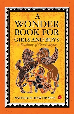 A Wonder Book of Girls and Boys by Nathaniel Hawthorne
