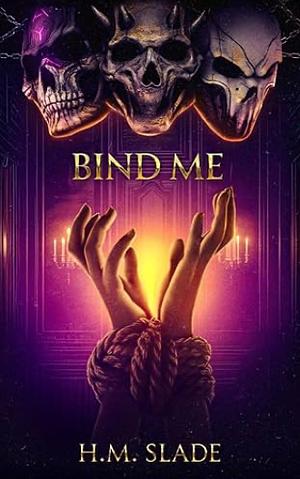 Bind Me by H.M. Slade, H.M. Slade