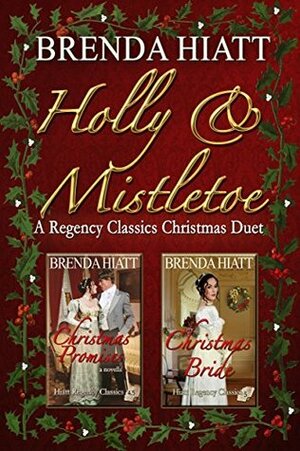Holly & Mistletoe: A Hiatt Regency Classic Christmas Duet by Brenda Hiatt