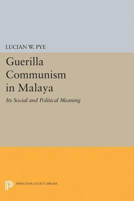 Guerilla Communism in Malaya by Lucian W. Pye