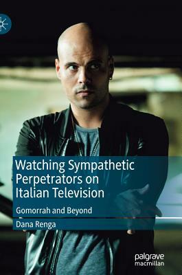 Watching Sympathetic Perpetrators on Italian Television: Gomorrah and Beyond by Dana Renga