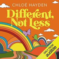 Different, Not Less: A Neurodivergent's Guide to Embracing Your True Self and Finding Your Happily Ever After by Chloé Hayden