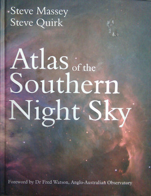 Atlas of the Southern Night Sky by Fred Watson, Steve Quirk, Steve Massey