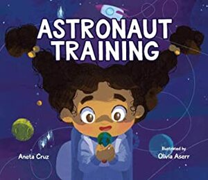 Astronaut Training by Olivia Aserr, Aneta Cruz