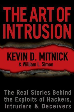 The Art of Intrusion: The Real Stories Behind the Exploits of Hackers, Intruders and Deceivers by William L. Simon, Kevin D. Mitnick