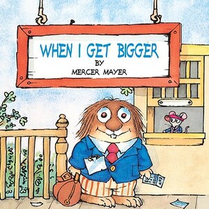 When I Get Bigger by Mercer Mayer