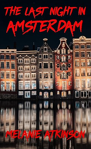 The Last Night in Amsterdam by Melanie Atkinson