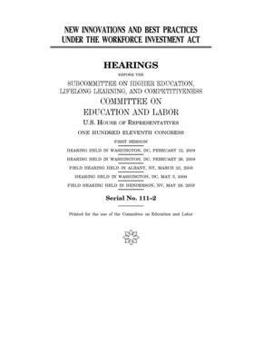 New innovations and best practices under the Workforce Investment Act by United S. Congress, Committee on Education and Labo (house), United States House of Representatives