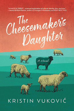 The Cheesemaker's Daughter by Kristin Vukovic